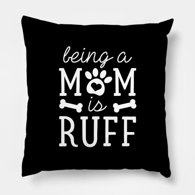 Being A Mom Is Ruff Pillow by LuckyFoxDesigns