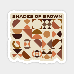 SHADES OF BROWN Magnet