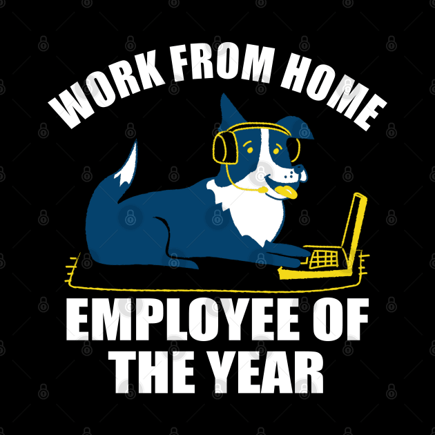 Work From Home Employee Of The Year Dog by ZenCloak