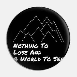 Nothing To Lose and a World To See - Adventure Designs Pin