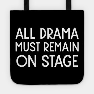 All Drama Must Remain On Stage Tote