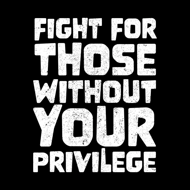 Fight For Those Without Your Privilege by jodotodesign