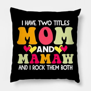 I Have Two Titles Mom And mamaw and I Rock Them Both groovy Mothers day gift Pillow