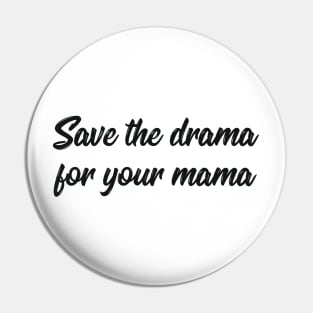 Save the drama for your mama joke Pin