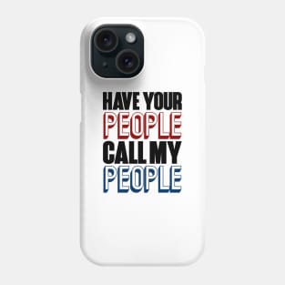 Have your people call my people. Phone Case