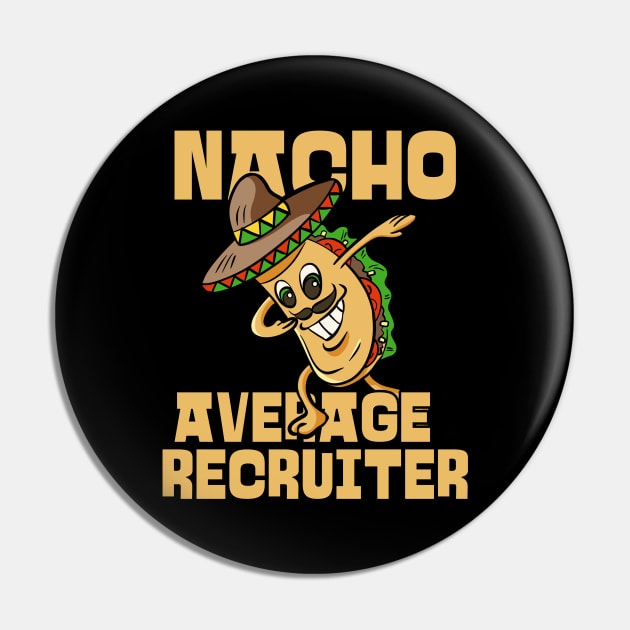 Nacho Average Recruiter Funny HR Cinco De Mayo Pin by JustCreativity