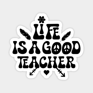 Life is a good teacher Magnet