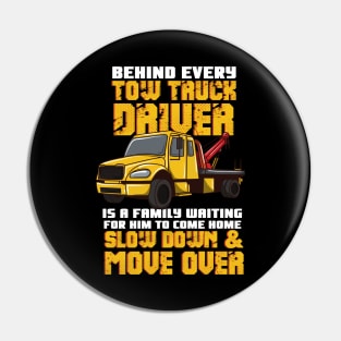 Behind Every Tow Truck Driver Is A Family Waiting For Him To Come Home - Slow Down & Move Over Pin