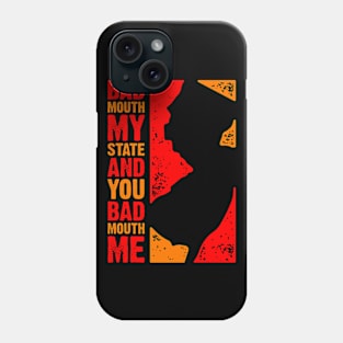 Badmouth My State and You Badmouth Me Phone Case