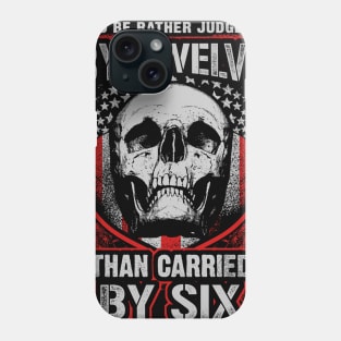 I'd Be Rather Judged By Twelve Than Carried By Six Shirts Phone Case