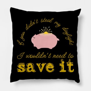 Daylight wouldn't need saving... Pillow