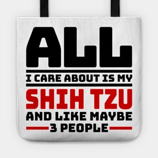 All I care about is my shih tzu and like maybe 3 people Tote