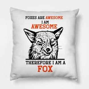 Foxes Are Awesome I Am Awesome Therefore I Am a Fox Pillow