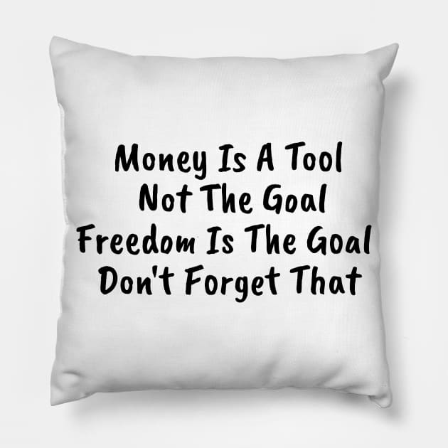 Money is a TOOL not the goal. Freedom is the goal Pillow by behappystore