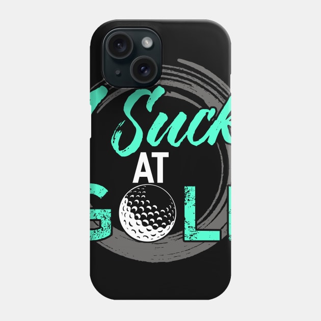 I Suck At Golf Phone Case by Tee__Dot