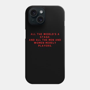 All the world’s a stage Quotation Shakespeare Phone Case