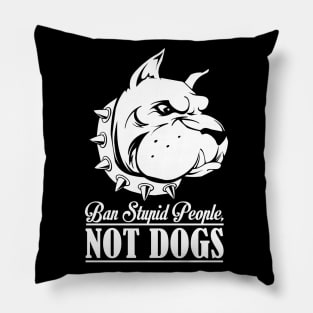 Ban Stupid People NOT DOGS Pillow