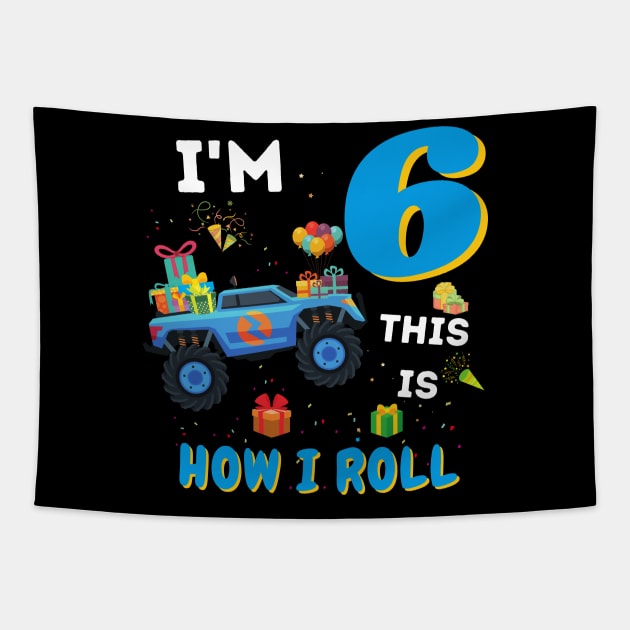 I'm 6 This Is How I Roll, 6 Year Old Boy Or Girl Monster Truck Gift Tapestry by JustBeSatisfied