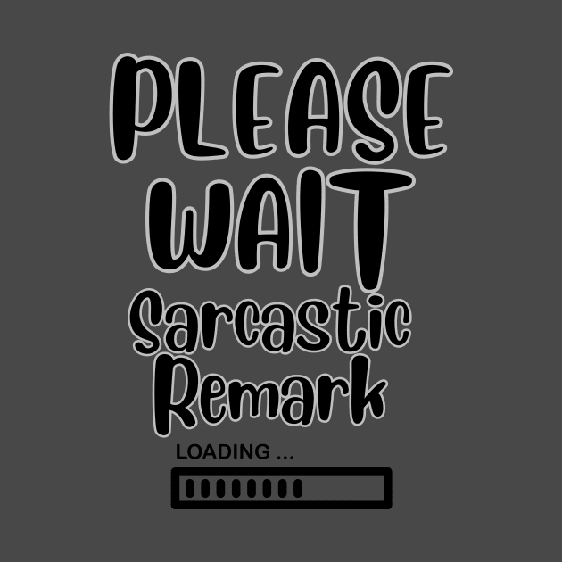 Please Wait Sarcastic Remark Loading by sjames90