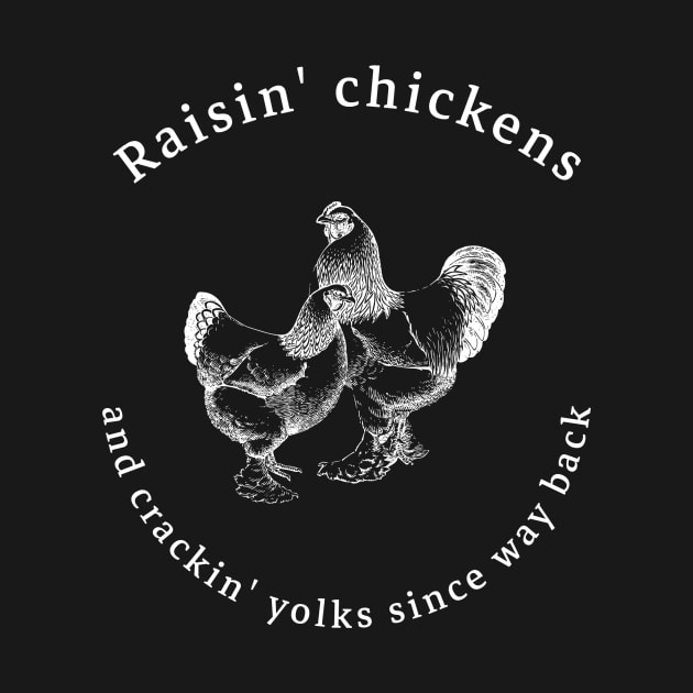 Raisin' chickens and crackin' yolks by Upondahill Designs