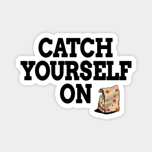 Catch Yourself On Black Text Magnet