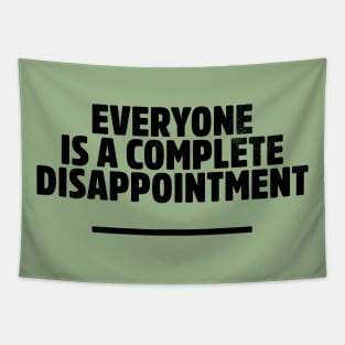 Everyone is a complete disappointment Tapestry