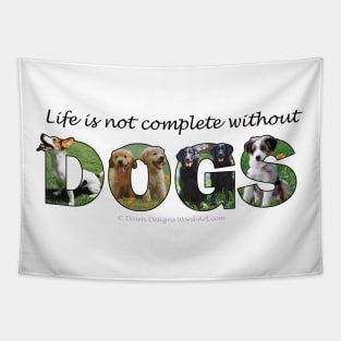 Life is not complete without dogs - mixed breed oil painting word art Tapestry