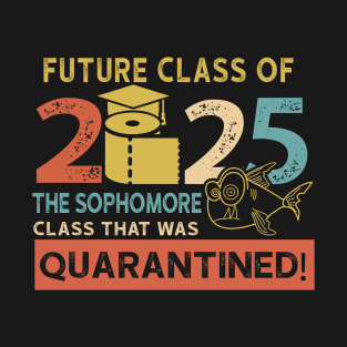 future class of 2025 the sophomore quarantined T-Shirt