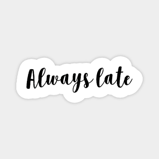 Always late t shirt Magnet