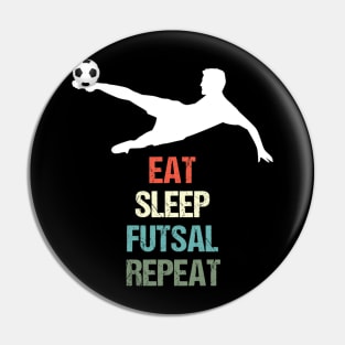 Eat Sleep Futsal Repeat - Football for Soccer Fans Pin