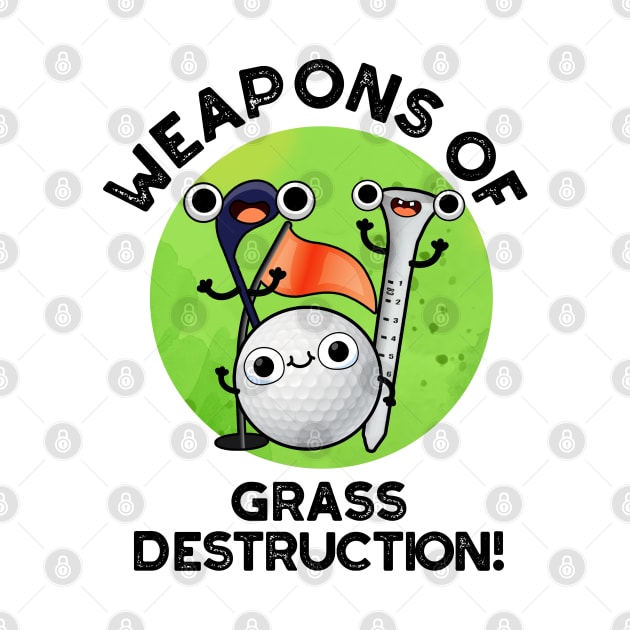 Weapons Of Grass Destruction Funny Golf Pun by punnybone