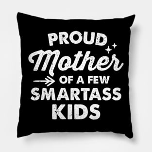 Proud Mother Of A Few Smartass Kids Pillow