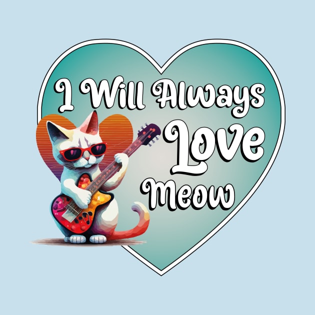 I Will Always Love Meow by MusicianCatsClub