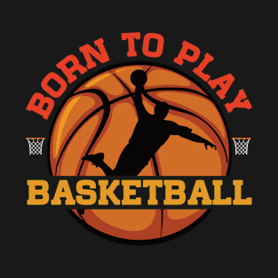 Cool Born to Play Basketball Unique l Graphic Design T-Shirt