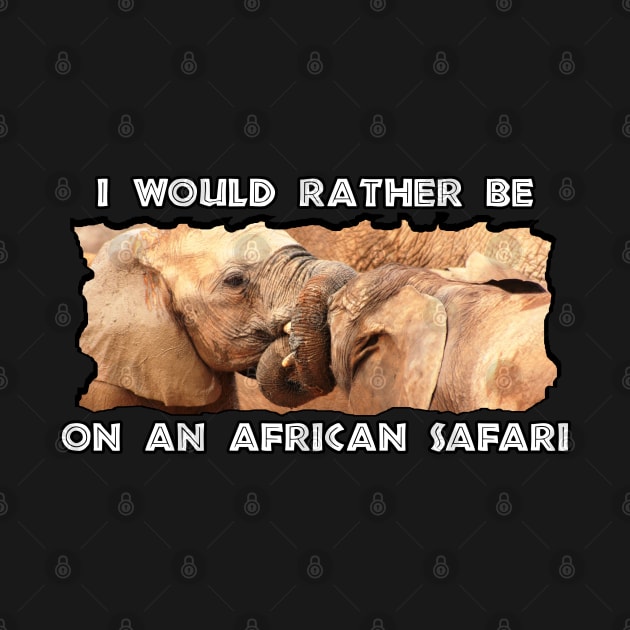 I Would Rather Be On An African Safari Elephant Tug Of War by PathblazerStudios