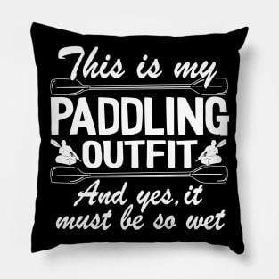 This Is My Paddling Outfit Kayaking Kayak Funny Gift Pillow