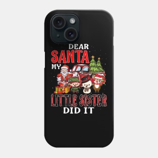 Dear Santa My Little Sister Did It Funny Phone Case