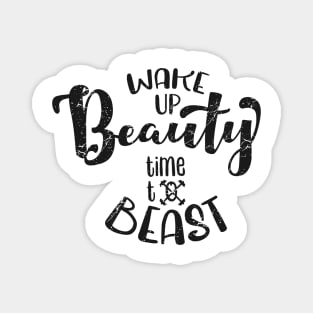 Wake up beauty time to beast Magnet