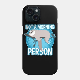 Sloth Not A Morning Person Phone Case