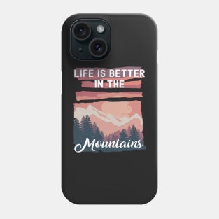 Life Is Better In The Mountains Phone Case