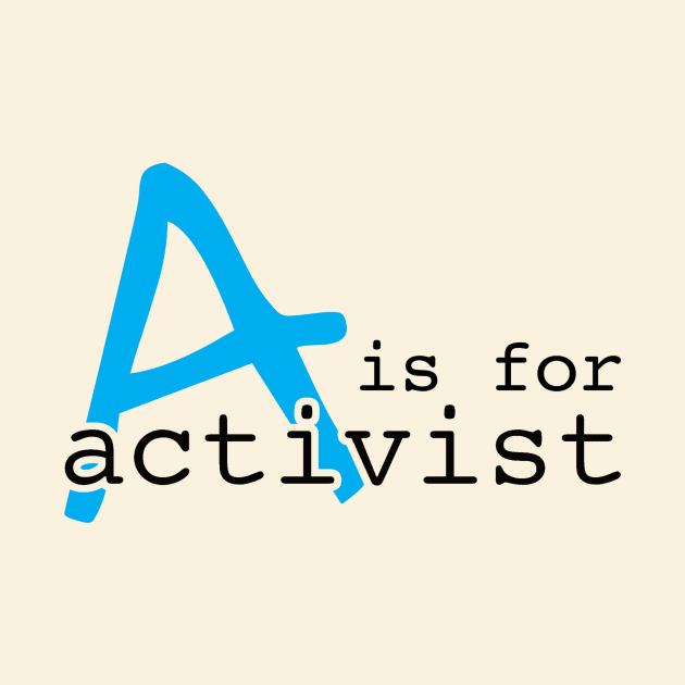 A Is For Activist | Youth Activism Design | Young Activist Gift by Forest & Outlaw