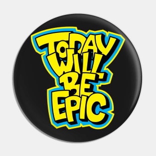 Today Will Be Epic Motivational Pin