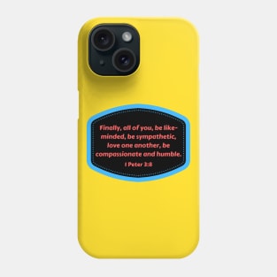 Bible Verse 1 Peter 3:8 Phone Case