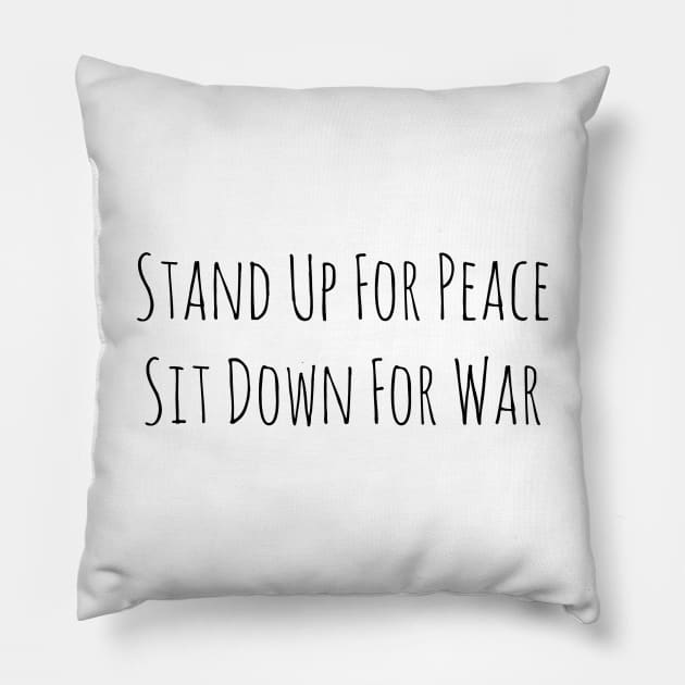 Stand Up For Peace, Sit Down For War Pillow by wanungara