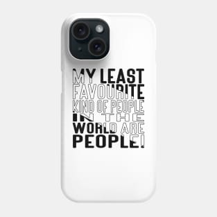 My Least favorite kind of people in the world are People! Block Out Phone Case