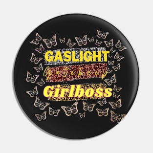 Gaslight, Gatekeep, Girlboss Pin