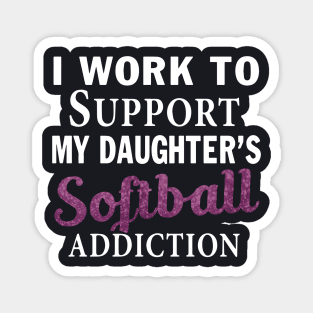 I Work To Support My Daughter S Softball Addiction Daughter Magnet