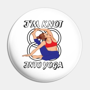 I'm knot into yoga..funny yoga gift Pin