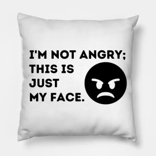 I'm Not Angry. This is Just My Face Pillow