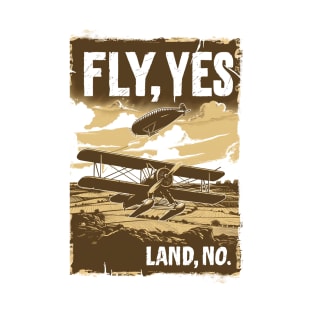 Fly, Yes. Land, No. - Airplane Adventures - Indy T-Shirt